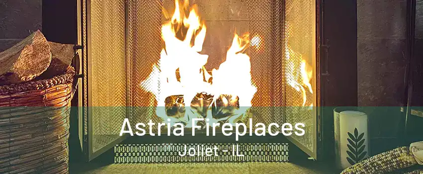 Astria Fireplaces Joliet - IL