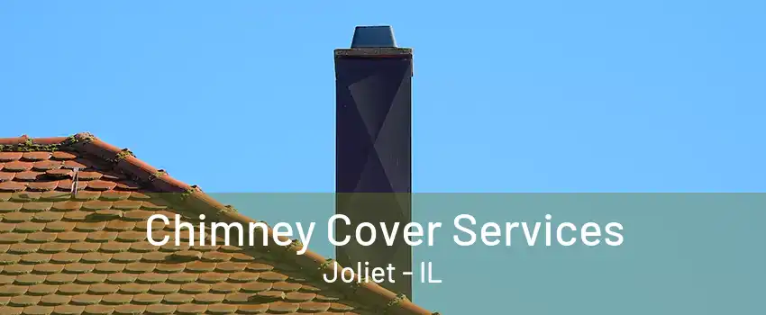 Chimney Cover Services Joliet - IL