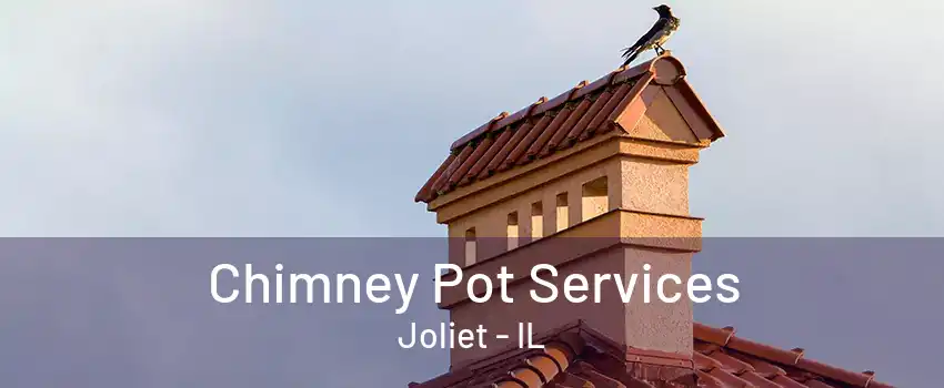 Chimney Pot Services Joliet - IL