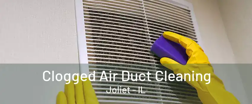 Clogged Air Duct Cleaning Joliet - IL