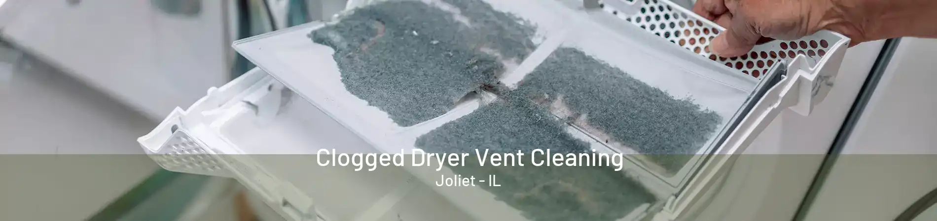 Clogged Dryer Vent Cleaning Joliet - IL