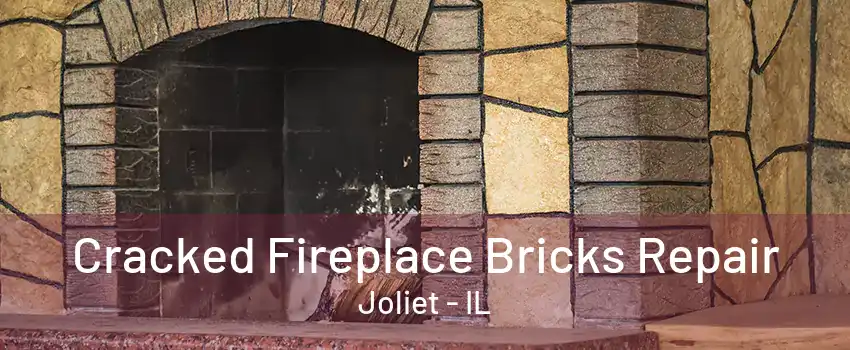 Cracked Fireplace Bricks Repair Joliet - IL