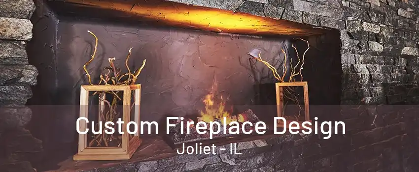 Custom Fireplace Design Joliet - IL