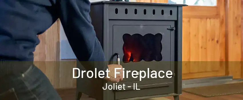 Drolet Fireplace Joliet - IL