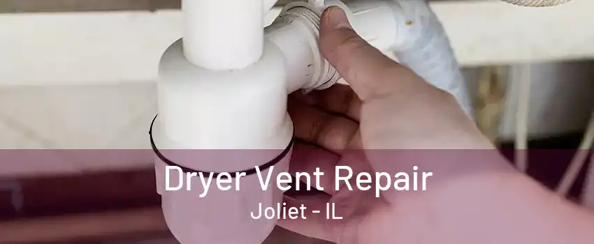 Dryer Vent Repair Joliet - IL