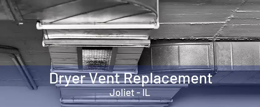 Dryer Vent Replacement Joliet - IL