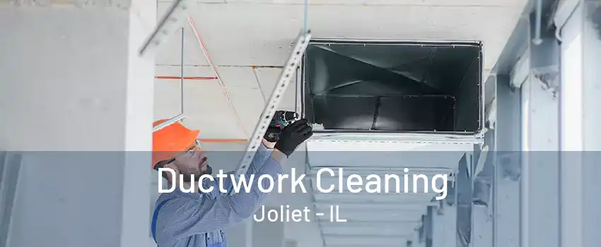 Ductwork Cleaning Joliet - IL