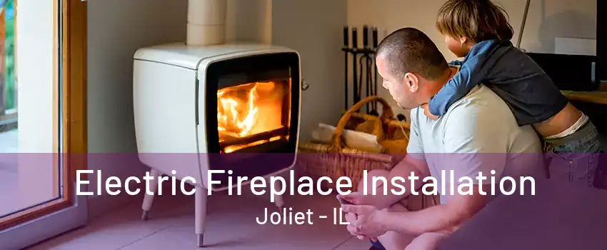 Electric Fireplace Installation Joliet - IL