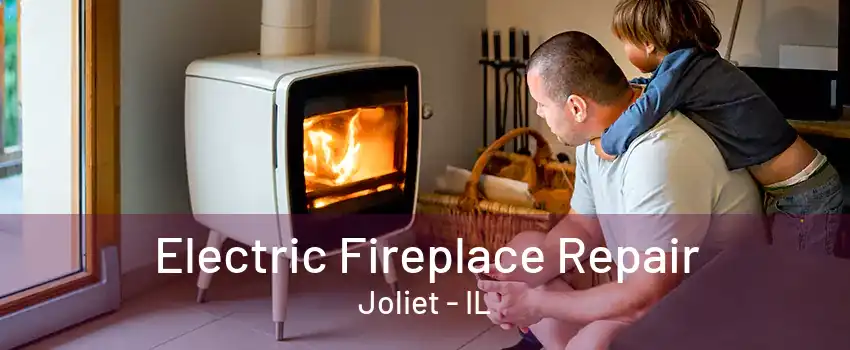 Electric Fireplace Repair Joliet - IL