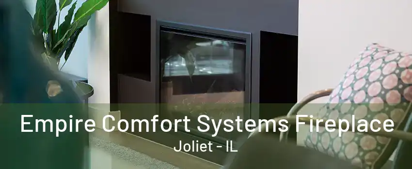 Empire Comfort Systems Fireplace Joliet - IL