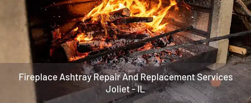 Fireplace Ashtray Repair And Replacement Services Joliet - IL