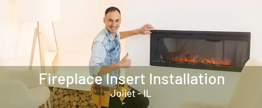 Fireplace Insert Installation Joliet - IL