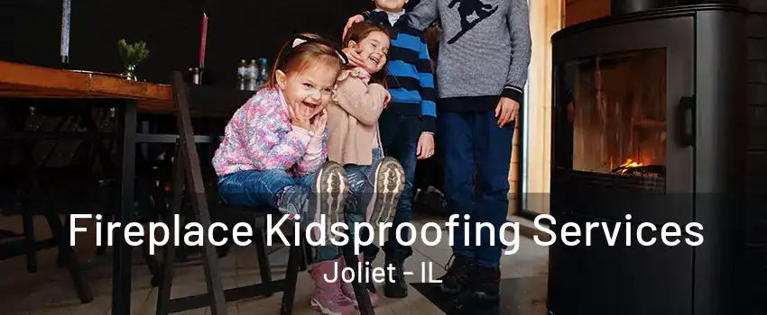 Fireplace Kidsproofing Services Joliet - IL