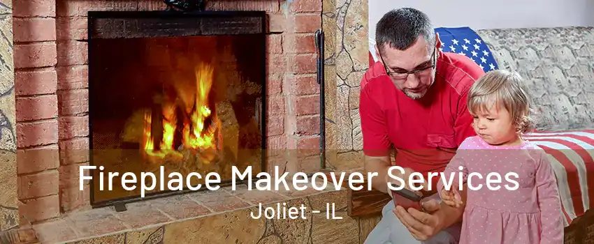 Fireplace Makeover Services Joliet - IL