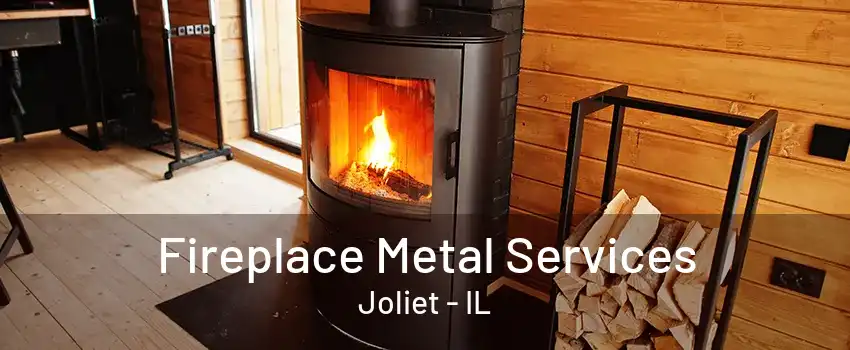 Fireplace Metal Services Joliet - IL