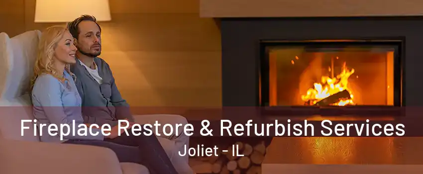 Fireplace Restore & Refurbish Services Joliet - IL