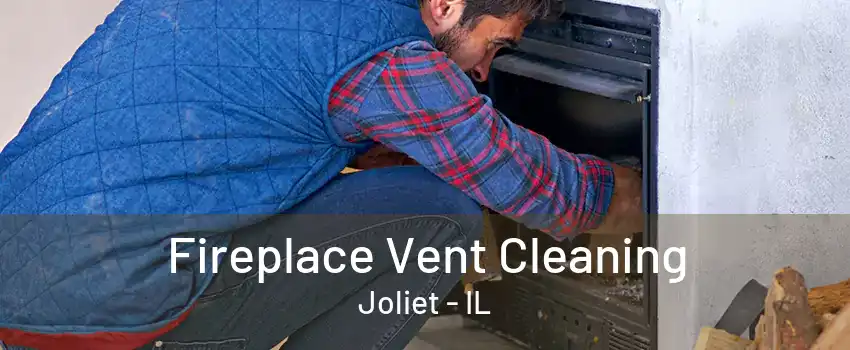 Fireplace Vent Cleaning Joliet - IL