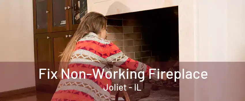 Fix Non-Working Fireplace Joliet - IL