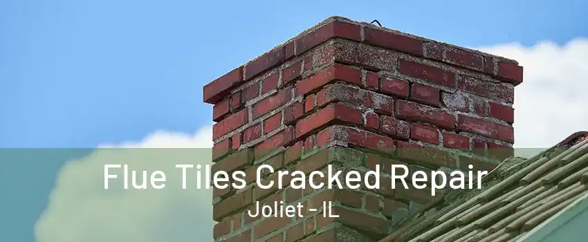 Flue Tiles Cracked Repair Joliet - IL