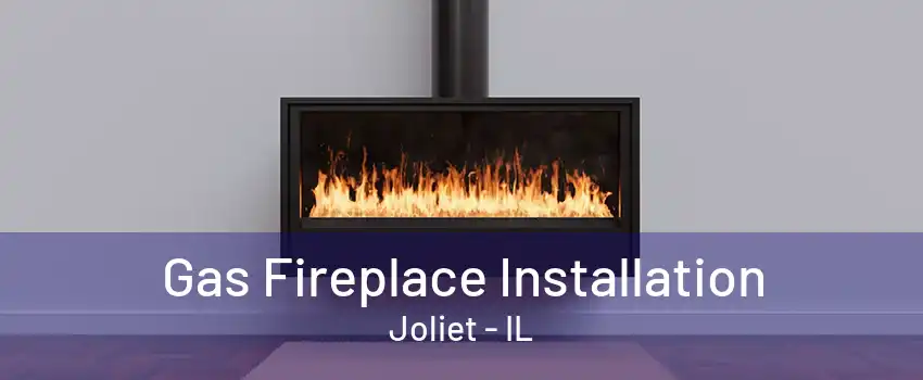 Gas Fireplace Installation Joliet - IL