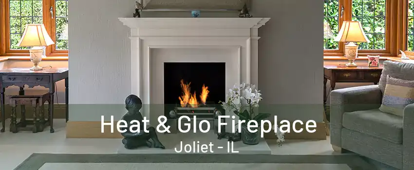 Heat & Glo Fireplace Joliet - IL