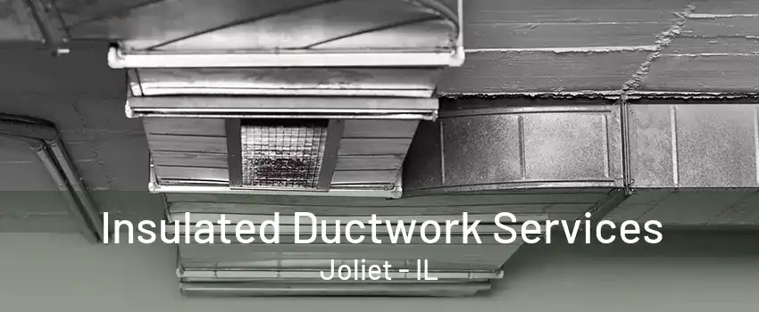 Insulated Ductwork Services Joliet - IL