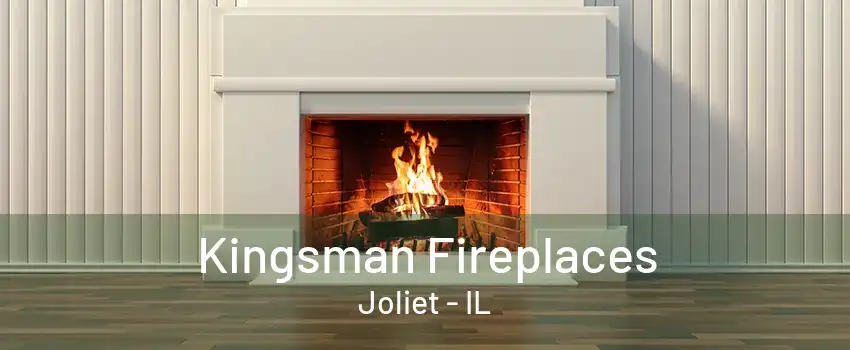 Kingsman Fireplaces Joliet - IL