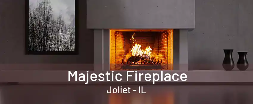 Majestic Fireplace Joliet - IL