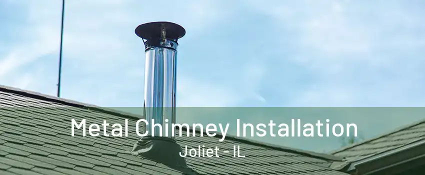 Metal Chimney Installation Joliet - IL