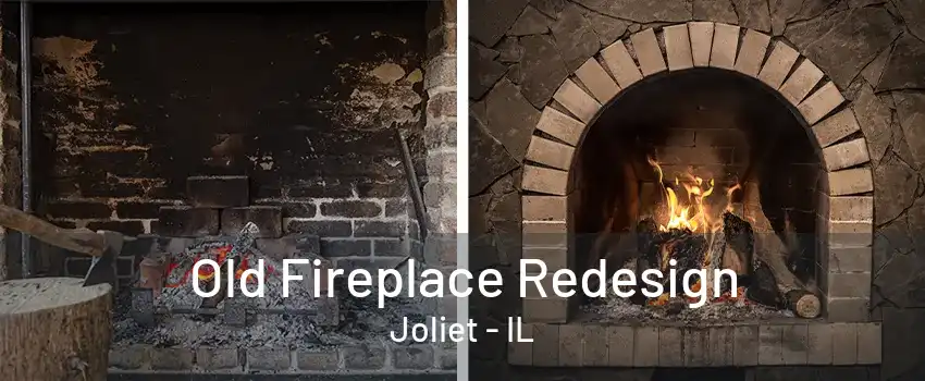 Old Fireplace Redesign Joliet - IL