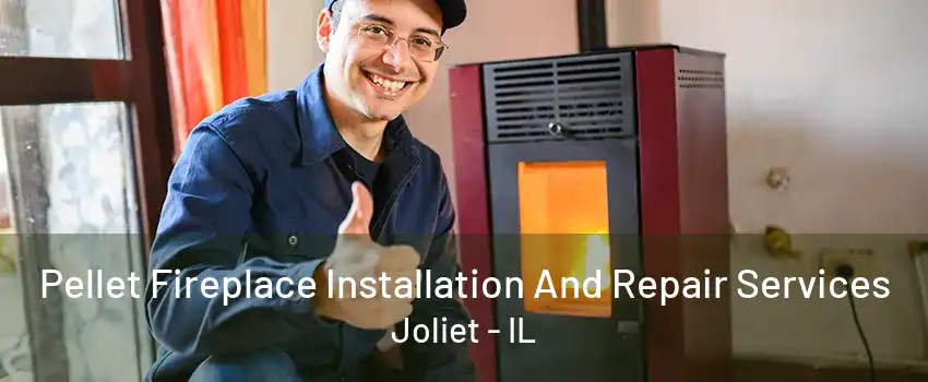 Pellet Fireplace Installation And Repair Services Joliet - IL