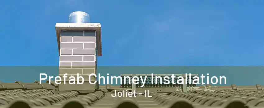 Prefab Chimney Installation Joliet - IL