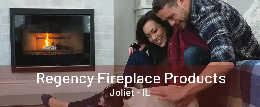 Regency Fireplace Products Joliet - IL