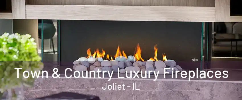 Town & Country Luxury Fireplaces Joliet - IL