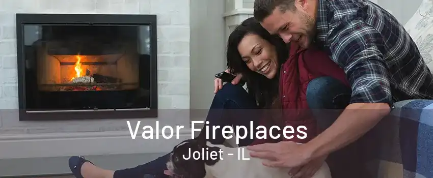 Valor Fireplaces Joliet - IL