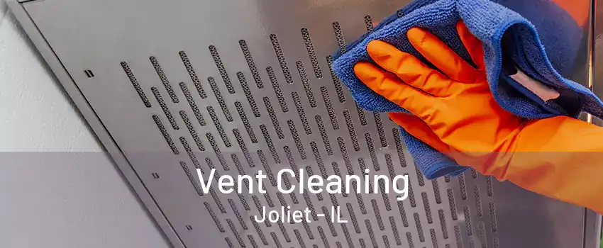 Vent Cleaning Joliet - IL