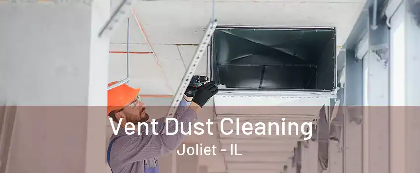 Vent Dust Cleaning Joliet - IL