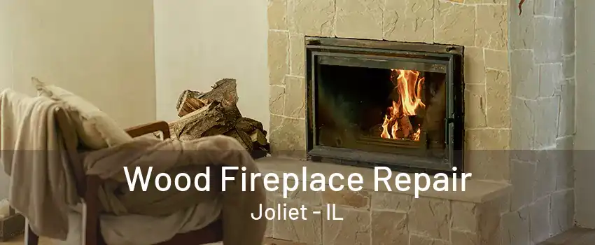 Wood Fireplace Repair Joliet - IL