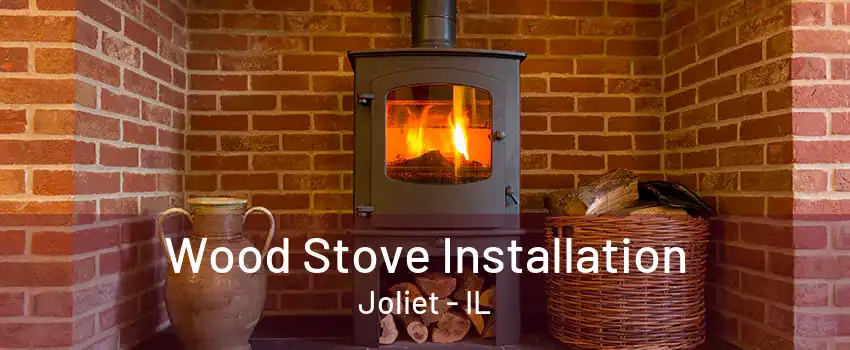 Wood Stove Installation Joliet - IL