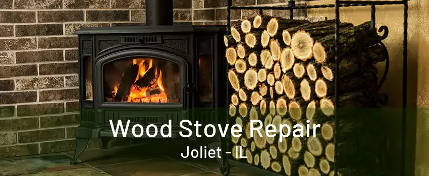 Wood Stove Repair Joliet - IL